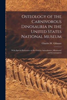 Osteology of the Carnivorous Dinosauria in the United States National Museum: With Special Reference to the Genera Antrodemus (Allosaurus) and Ceratosaurus
