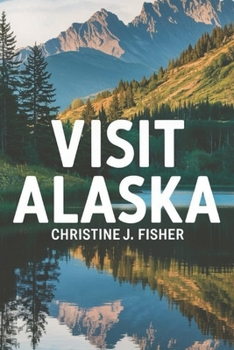 Paperback Visit Alaska: The Ultimate Journey Through America's Last Frontier Book