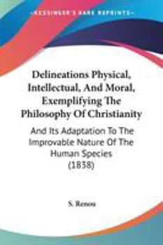 Paperback Delineations Physical, Intellectual, And Moral, Exemplifying The Philosophy Of Christianity: And Its Adaptation To The Improvable Nature Of The Human Book