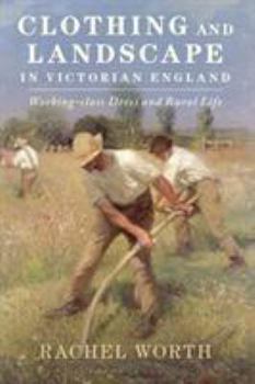 Paperback Clothing and Landscape in Victorian England: Working-Class Dress and Rural Life Book