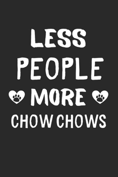 Paperback Less People More Chow Chows: Lined Journal, 120 Pages, 6 x 9, Funny Chow Chow Gift Idea, Black Matte Finish (Less People More Chow Chows Journal) Book