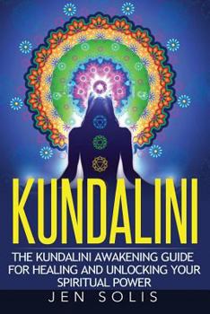 Paperback Kundalini: The Kundalini Awakening Guide for Healing and Unlocking Your Spiritual Power Book