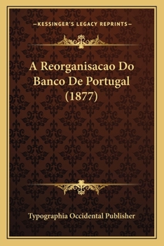 Paperback A Reorganisacao Do Banco De Portugal (1877) [Portuguese] Book