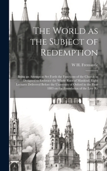 Hardcover The World as the Subject of Redemption: Being an Attempt to set Forth the Functions of the Church as Designed to Embrace the Whole Race of Mankind. Ei Book