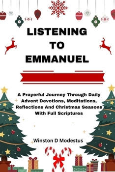 Paperback Listening to Emmanuel: A Prayerful Journey Through Daily Advent Devotions, Meditations, Reflections And Christmas Seasons With Full Scripture Book