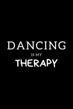 Dancing Is My Therapy: Journal Gift For Him / Her Softback Writing Book Notebook (6" x 9") 120 Lined Pages