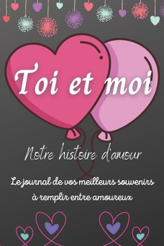 Paperback Toi et moi Notre histoire d'amour: Livre romantique à remplir entre amoureux Vos meilleurs souvenirs Cadeau original Saint Valentin anniversaire Bonus [French] Book