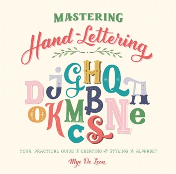 Hardcover Mastering Hand-Lettering: Your Practical Guide to Creating and Styling the Alphabet Book