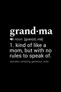 Paperback Grandma (noun. [gran(d), ma]) 1. kind of like a mom, but with no rules to speak of. (see also: amazing, generous, wise): 110 Page, Blank Lined Journal Book