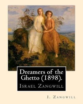 Paperback Dreamers of the Ghetto (1898). By: I. Zangwill: Israel Zangwill (21 January 1864 - 1 August 1926) was a British author at the forefront of cultural Zi Book