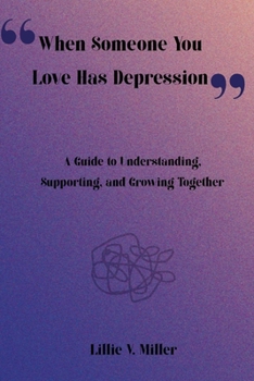 Paperback When Someone You Love Has Depression: A Guide to Understanding, Supporting, and Growing Together Book