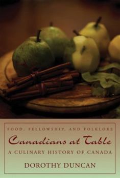 Hardcover Canadians at Table: Food, Fellowship, and Folklore: A Culinary History of Canada Book
