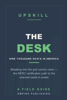 Paperback The Desk: Breaking Into the Grid Control Room - the NERC Certification Path to the Scarcest Seats in Power (A Field Guide) Book