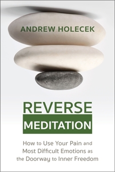 Paperback Reverse Meditation: How to Use Your Pain and Most Difficult Emotions as the Doorway to Inner Freedom Book
