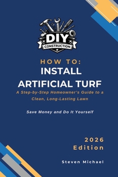 Paperback How to Install Artificial Turf: A Step-by-Step Homeowner's Guide to a Clean, Long-Lasting Lawn Book