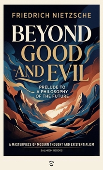 Beyond Good and Evil: A Classic Masterpiece of Western Philosophy and Existential Thought