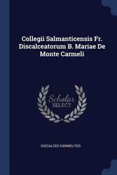 Paperback Collegii Salmanticensis Fr. Discalceatorum B. Mariae De Monte Carmeli Book