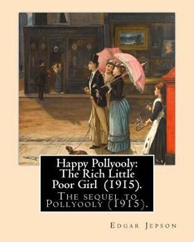 Paperback Happy Pollyooly: The Rich Little Poor Girl (1915). By: Edgar Jepson: The sequel to Pollyooly (1915).Illustrated By: Reginald Birch (May Book