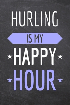 Paperback Hurling is my Happy Hour: Hurling Notebook, Planner or Journal - Size 6 x 9 - 110 Dot Grid Pages - Office Equipment, Supplies -Funny Hurling Gif Book