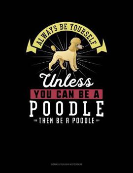 Paperback Always Be Yourself Unless You Can Be a Poodle Then Be a Poodle: 6 Columns Columnar Pad Book