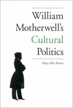 Hardcover William Motherwell's Cultural Politics: 1797-1835 Book