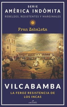 Paperback Vilcabamba: La feroz resistencia de los incas [Spanish] Book