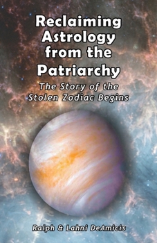 Reclaiming Astrology from the Patriarchy : The Story of the Stolen Zodiac Begins