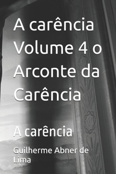 A carência Volume 4 o Arconte da Carência: A carência (Portuguese Edition)