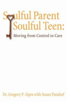 Paperback Soulful Parent-Soulful Teen: Moving from Control to Care Book