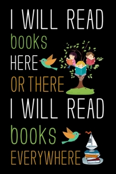 I will read books here or there,I will read books everywhere: Wide Ruled Note Book,Daily Creative Writing Journal, Ruled Writer's Notebook for School, the Office, or Home!