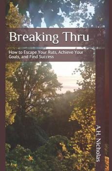Paperback Breaking Thru: How to Escape Your Ruts, Achieve Your Goals, and Find Success Book