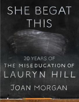 Hardcover She Begat This: 20 Years of the Miseducation of Lauryn Hill Book