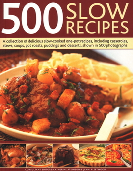 Paperback 500 Slow Recipes: A Collection of Delicious Slow-Cooked One-Pot Recipes, Including Casseroles, Stews, Soups, Pot Roasts, Puddings and De Book