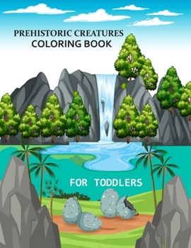 Paperback Prehistoric Creatures coloring book For Toddlers: Prehistoric Creatures Activity Book For Kids Book