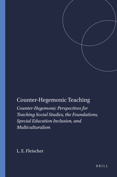 Paperback Counter-Hegemonic Teaching: Counter-Hegemonic Perspectives for Teaching Social Studies, the Foundations, Special Education Inclusion, and Multicultura Book