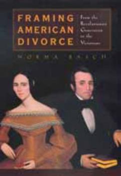 Hardcover Framing American Divorce: From the Revolutionary Generation to the Victorians Book