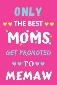 Paperback Only The Best Moms Get Promoted To Memaw: lined notebook, gift for mothers, grandmas Book