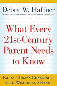 Paperback What Every 21st Century Parent Needs to Know: Facing Today's Challenges with Wisdom and Heart Book