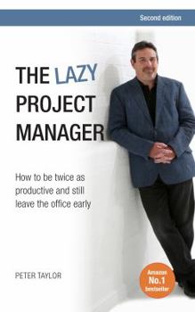 Paperback The Lazy Project Manager: How to be twice as productive and still leave the office early Book