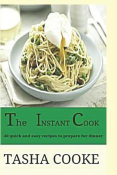 Paperback The Instant Cook: 40 Quick and Easy Meals for Dinner Book