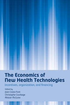 Paperback The Economics of New Health Technologies: Incentives, Organization, and Financing Book