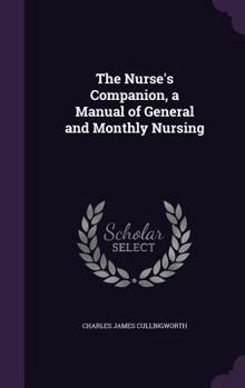 Hardcover The Nurse's Companion, a Manual of General and Monthly Nursing Book