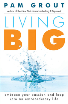 Paperback Living Big: Embrace Your Passion and Leap Into an Extraordinary Life (for Readers of the Course in Miracles Experiment and Thank & Book