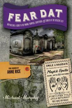 Paperback Fear Dat New Orleans: A Guide to the Voodoo, Vampires, Graveyards & Ghosts of the Crescent City Book