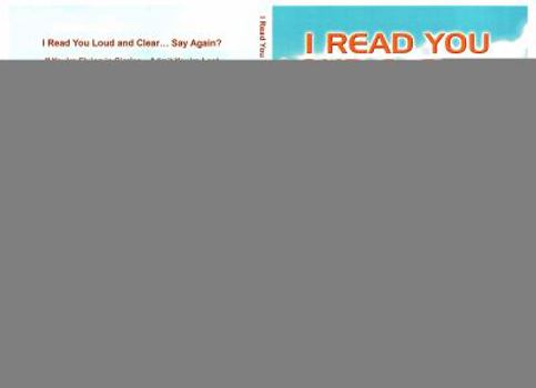Paperback I Read You Loud and Clear...Say Again?: If You're Flying in Circles--Admit You're Lost Book