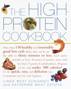 Paperback The High-Protein Cookbook: More Than 150 Healthy and Irresistibly Good Low-Carb Dishes That Can Be on the Table in Thirty Minutes or Less. Book