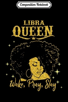 Composition Notebook: Libra Zodiac Queen Wake Pray Slay For Black Women Journal/Notebook Blank Lined Ruled 6x9 100 Pages