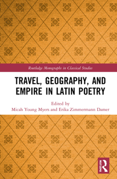 Travel, Geography, and Empire in Latin Poetry