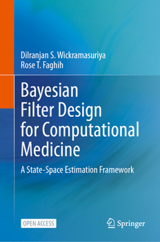 Hardcover Bayesian Filter Design for Computational Medicine: A State-Space Estimation Framework Book