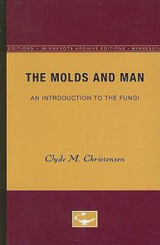 Paperback The Molds and Man: An Introduction to the Fungi Book